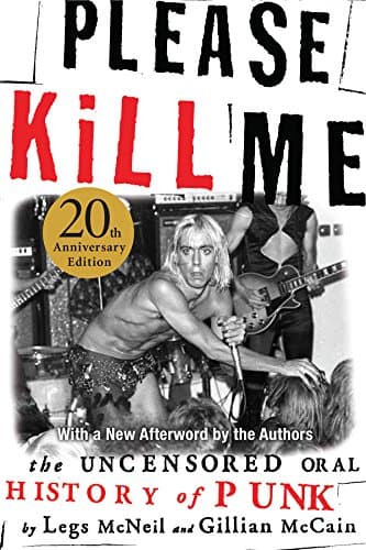 Please Kill Me: The Uncensored Oral History of Punk by Legs McNeil and Gillian McCain