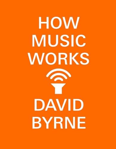 How Music Works by David Byrne